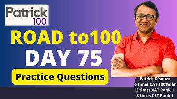 Day 75 - Road to 100 Series | CAT 2025 | Practice Questions | Patrick Dsouza | 6 times CAT 100%ile