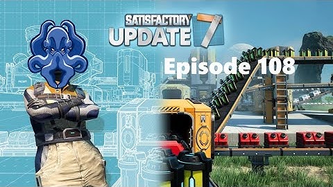 Satisfactory Update 7 - S1E108 - Roundabout the Station