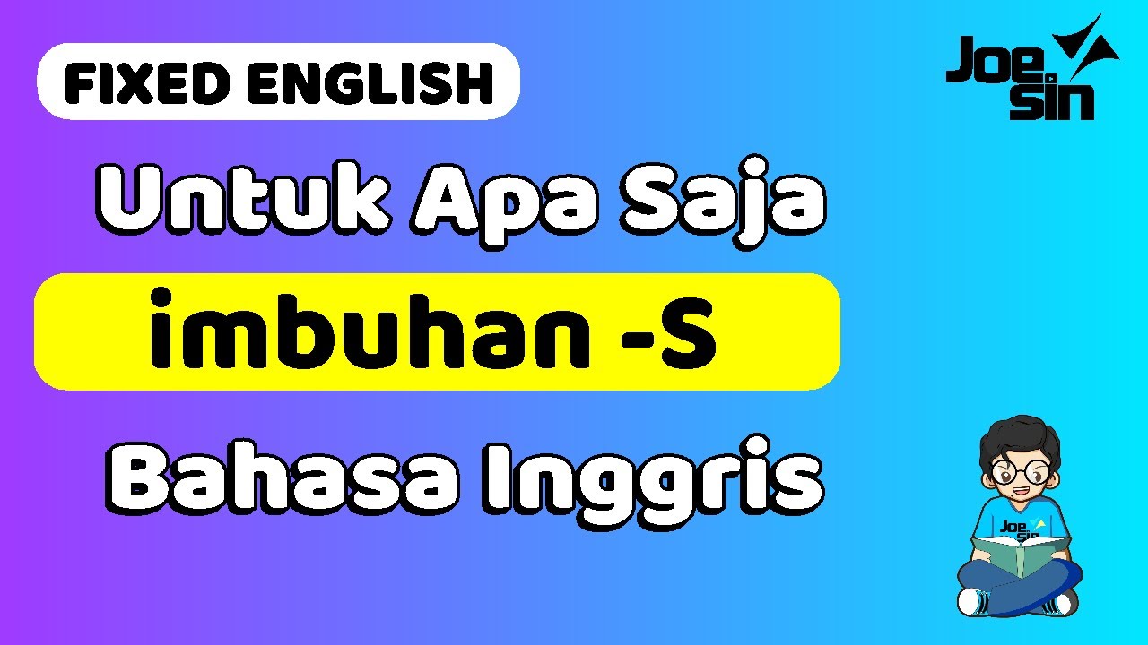 Penggunaan IMBUHAN -S dalam Bahasa Inggris | Joesin