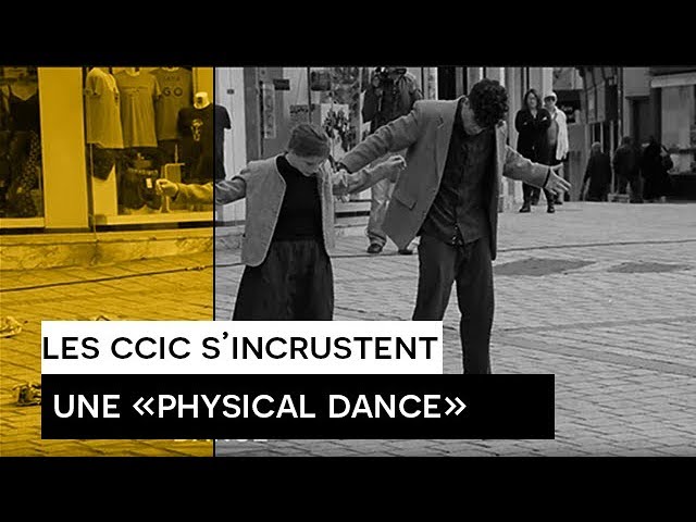 [Les CCIC s'incrustent] Une "Physical Dance"