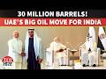 India Secures Massive UAE Oil Deal | 30 Million Barrel Strategic Reserve Boost Amid West Asia Crisis