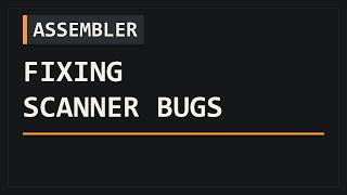 Fixing Scanner Bugs | Assembler