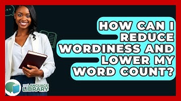 How Can I Reduce Wordiness And Lower My Word Count? - The Language Library