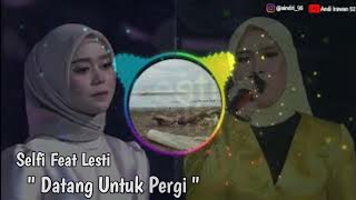 Lesti Feat Selfi - Datang Untuk Pergi #Musik