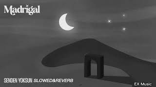 Madrigal - Senden Yoksun (Slowed&Reverb)