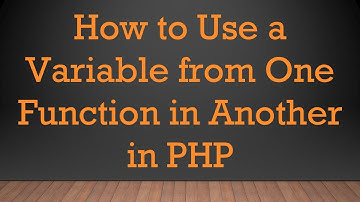 How to Use a Variable from One Function in Another in PHP