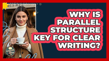 Why Is Parallel Structure Key For Clear Writing? - Lexicon Lounge