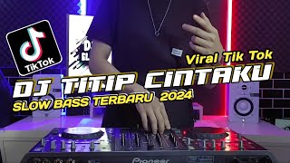 DJ TITIP CINTAKU REMIX SLOW BASS VIRAL TIKTOK TERBARU 2024