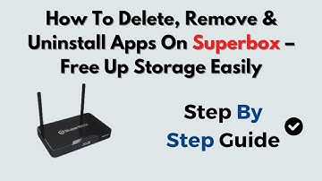 How To Delete, Remove & Uninstall Apps On Superbox – Free Up Storage Easily