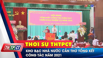 Kho bạc Nhà nước Cần Thơ tổng kết công tác năm 2021 | Cần Thơ TV