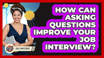 How Can Asking Questions Improve Your Job Interview? - Gen Z Unfiltered