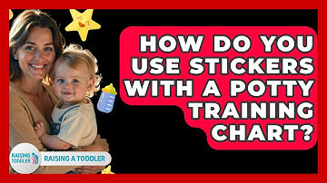 How Do You Use Stickers With A Potty Training Chart? - Raising A Toddler