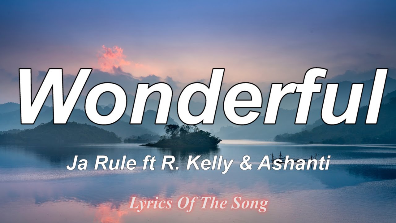Wonderful - Ja Rule (Lyrics) ft R. Kelly & Ashanti