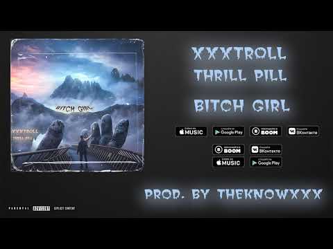 Xxxtr0Ll Ft. Thrill Pill - Bitch Girl