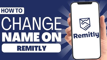 How to Change Name on Remitly - Full Guide 2024