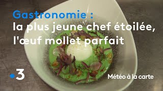 Gastronomie : l'œuf mollet parfait de la plus jeune chef étoilée de France ! - Météo à la carte