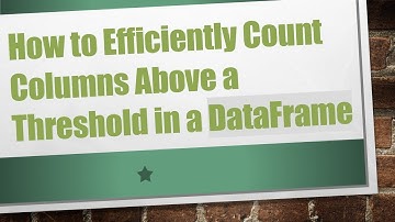 How to Efficiently Count Columns Above a Threshold in a DataFrame