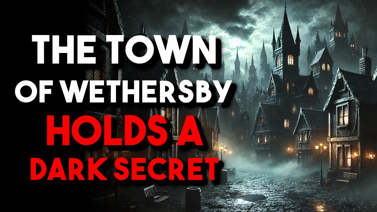 "The Town of Wethersby Holds a Dark Secret" Creepypasta r/NoSleep