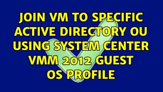Join VM to specific Active Directory OU using System Center VMM 2012 Guest OS Profile