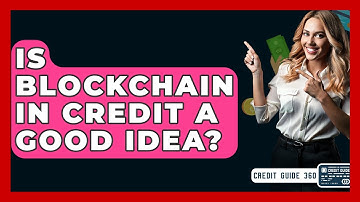 Is Blockchain In Credit A Good Idea? - CreditGuide360.com