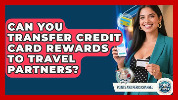 Can You Transfer Credit Card Rewards to Travel Partners? | Points and Perks Channel News