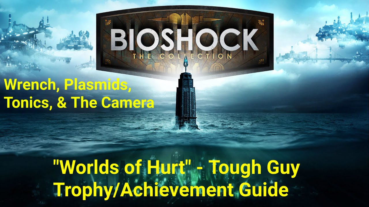BioShock The Collection - "Worlds of Hurt" Tough Guy Trophy/Achievement Guide