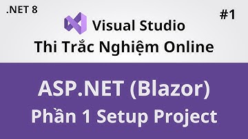 Lập Trình ASP.NET Với Blazor - Project Thi Trắc Nghiệm Trực Tuyến - Phần 1 - Coding With Thinh