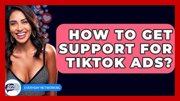 How To Get Support For TikTok Ads? - Everyday-Networking