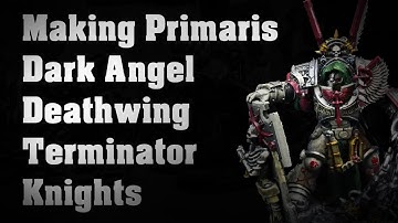 Primaris Deathwing Knight Terminators Kitbash Conversion , Dark Angel Space Marines.