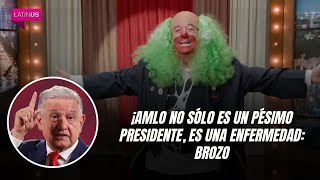 AMLO no sólo es un pésimo presidente, es una enfermedad: Brozo