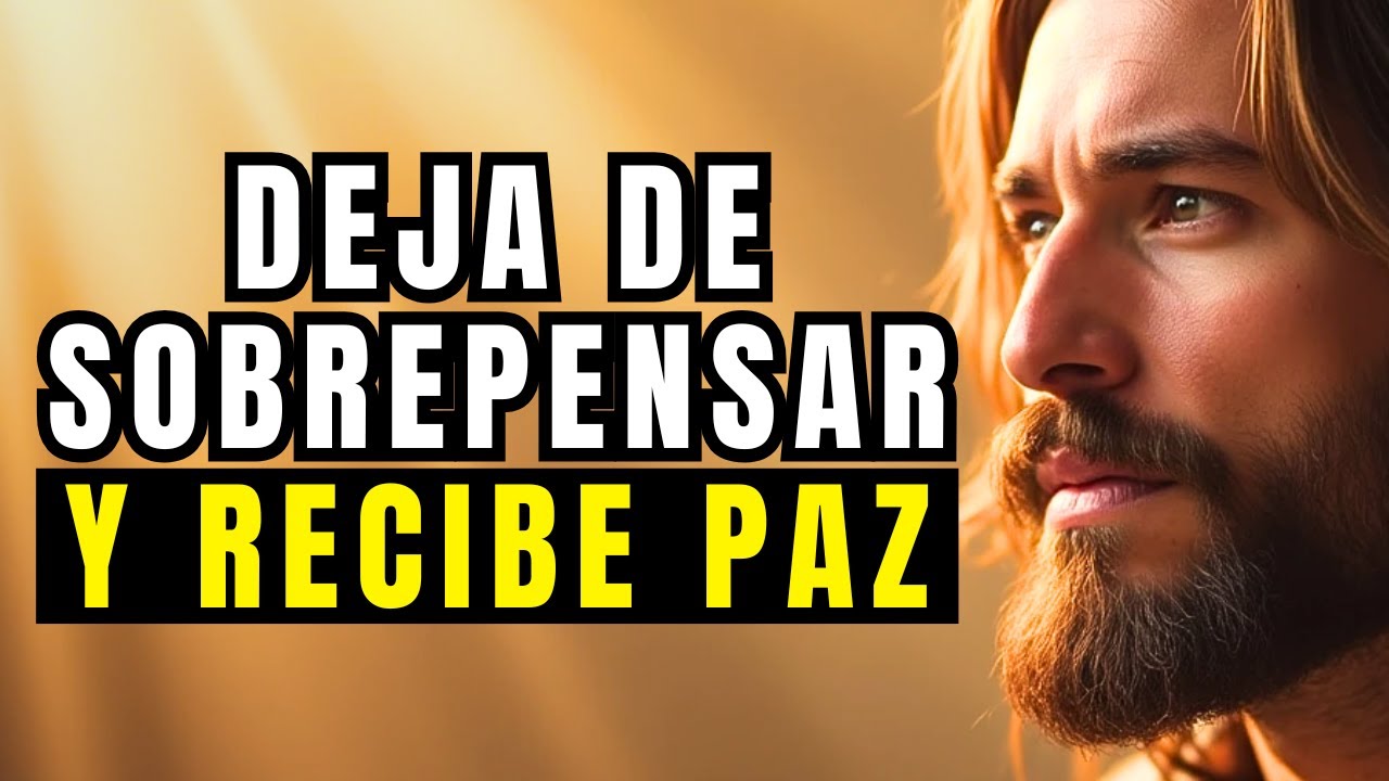 DEJA de SOBREPENSAR y PERMITE que DIOS te dé PAZ