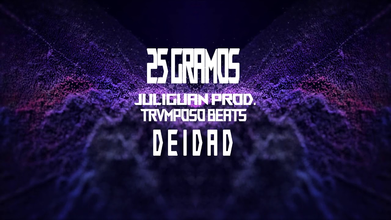 25 Gramos - DEIDAD