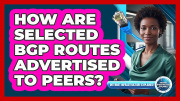 How Are Selected BGP Routes Advertised To Peers?