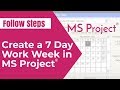 Create a 7 Day Work Week in Microsoft Project | Dora Tarver