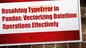 Resolving TypeError in Pandas: Vectorizing Datetime Operations Effectively