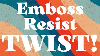 Emboss Resist Technique with a Twist!