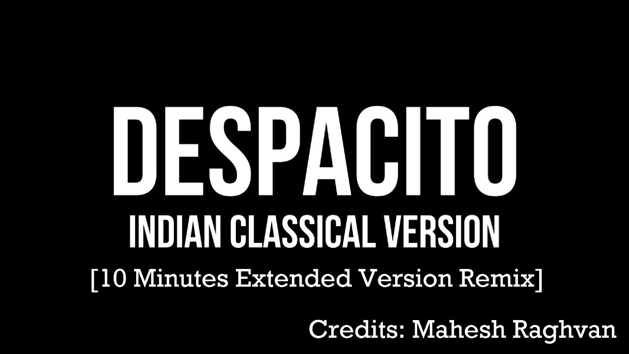 Despacito   EXTENDED 10 Minutes Indian Classical Version