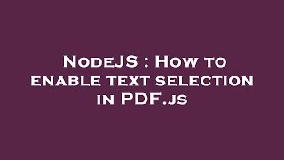 NodeJS : How to enable text selection in PDF.js