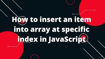 How to insert an item into array at specific index in JavaScript