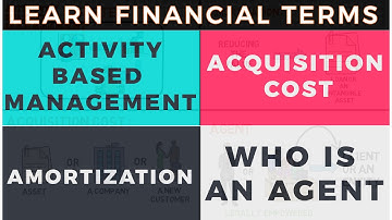 Learn Financial term | Activity-based management | Acquisition Cost | Amortization | Who is an Agent
