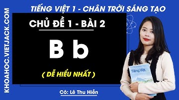 Tiếng Việt lớp 1 Chân trời sáng tạo Chủ đề 1 Bài 2 B b trang 12 - Cô Hiền (DỄ HIỂU NHẤT)