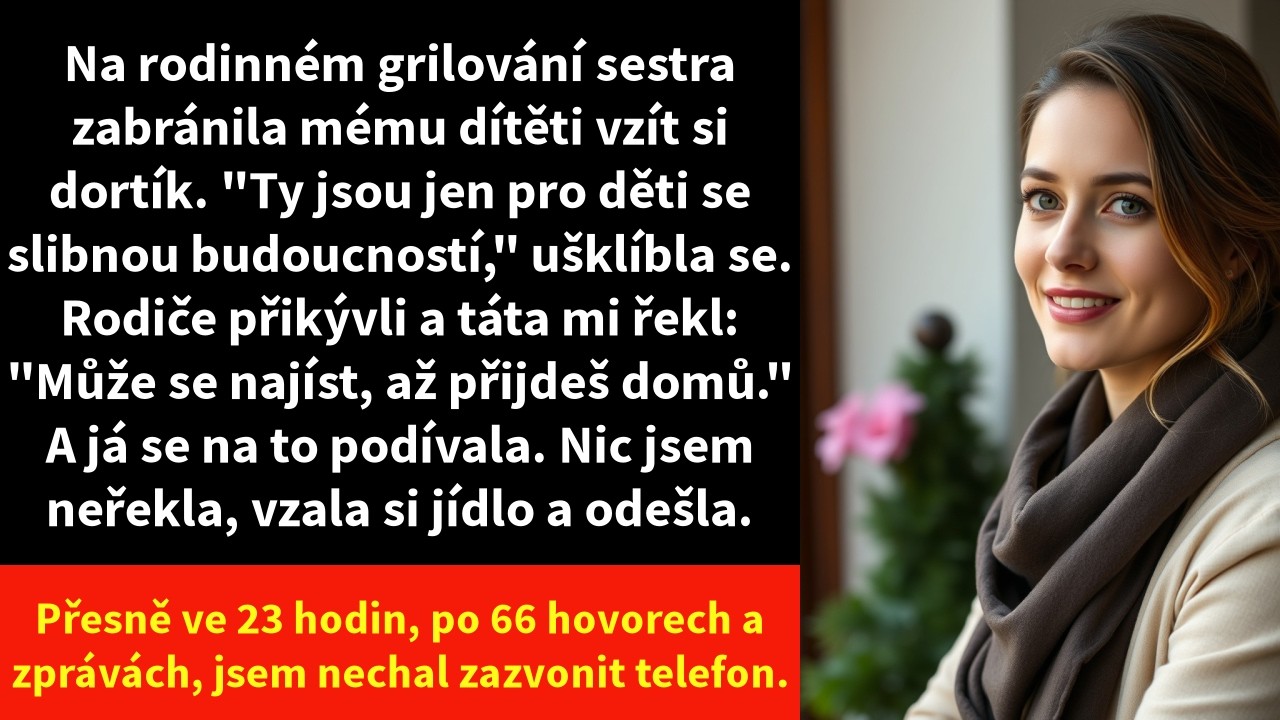 Na rodinné grilovačce sáhla moje devítiletá dcera po dortíku, který jsem zaplatila. Moje sestra jí odstrčila ruku: „Ty jsou jen pro děti se slibnou budoucností.“ Táta přikývl: „Může se najíst, až...
