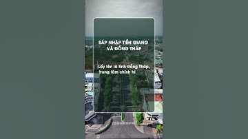 Đồng Tháp sáp nhập với Tiền Giang lấy tên tỉnh mới là Đồng Tháp