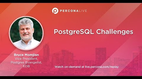 PostgreSQL Challenges - Bruce Momjian