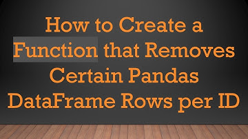 How to Create a Function that Removes Certain Pandas DataFrame Rows per ID
