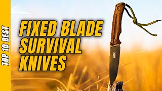 Best Fixed Blade Survival Knives of 2021 - Top 10 Fixed Blade Knives for Survival
