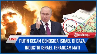 🔴 Rangkuman Israel-Hamas: Putin Kecam Genosida Israel di Gaza, Industri Israel Terancam Mati