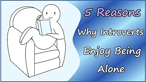 5 Reasons Introverts Like Being Alone