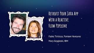 Mary Grygleski and Fabio Tiriticco - Retrofit Your Java App with a Reactive Flow Pipeline
