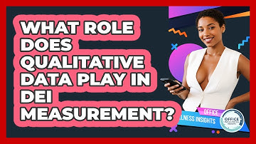What Role Does Qualitative Data Play In DEI Measurement? - Office Wellness Insights